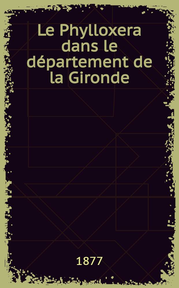 Le Phylloxera dans le département de la Gironde
