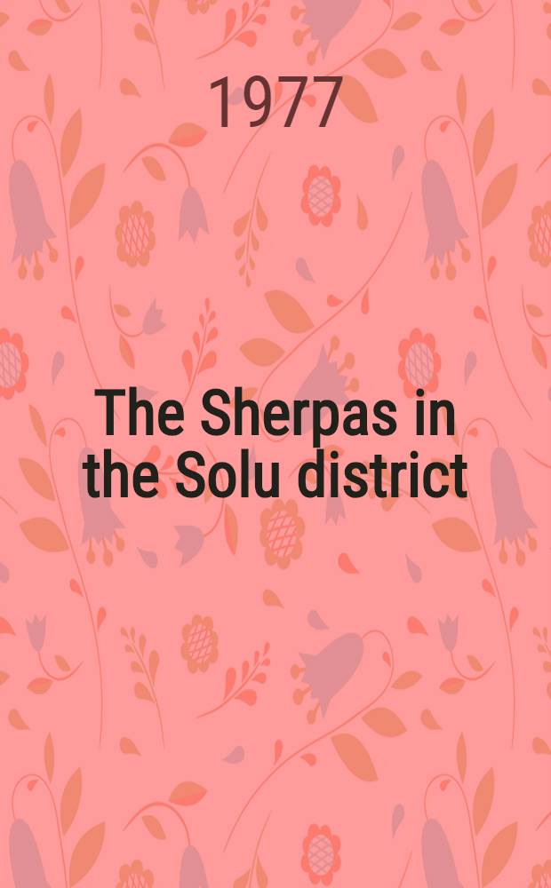 The Sherpas in the Solu district : A preliminary report on ethnological field research in the Solu district of North-Eastern Nepal