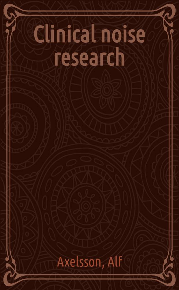 Clinical noise research; Comparison of cardiovascular responses in noise-resistant and noise-sensitive workers: Hearing in classical musicians / By Alf Axelsson, Fredrik Lindgren, Åke Sandén