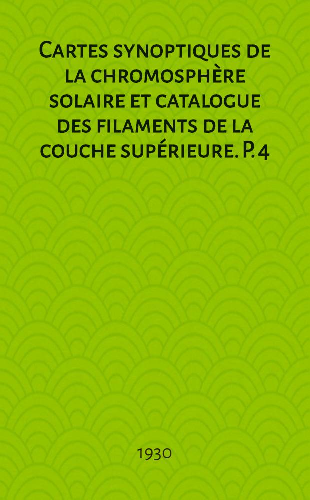Cartes synoptiques de la chromosphère solaire et catalogue des filaments de la couche supérieure. [P. 4] : Année 1922/1924