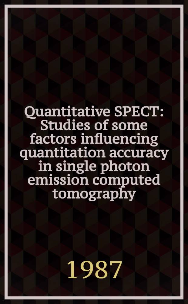 Quantitative SPECT : Studies of some factors influencing quantitation accuracy in single photon emission computed tomography : Akad. avh