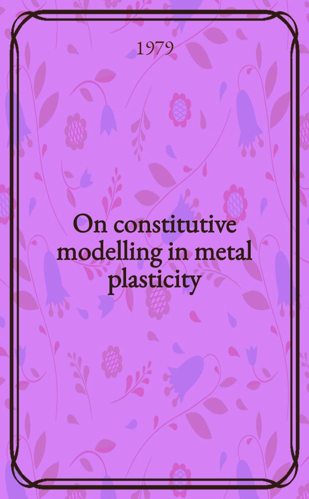 On constitutive modelling in metal plasticity : With spec. emphasis on anisotropic strain hardening a. finite element formulation