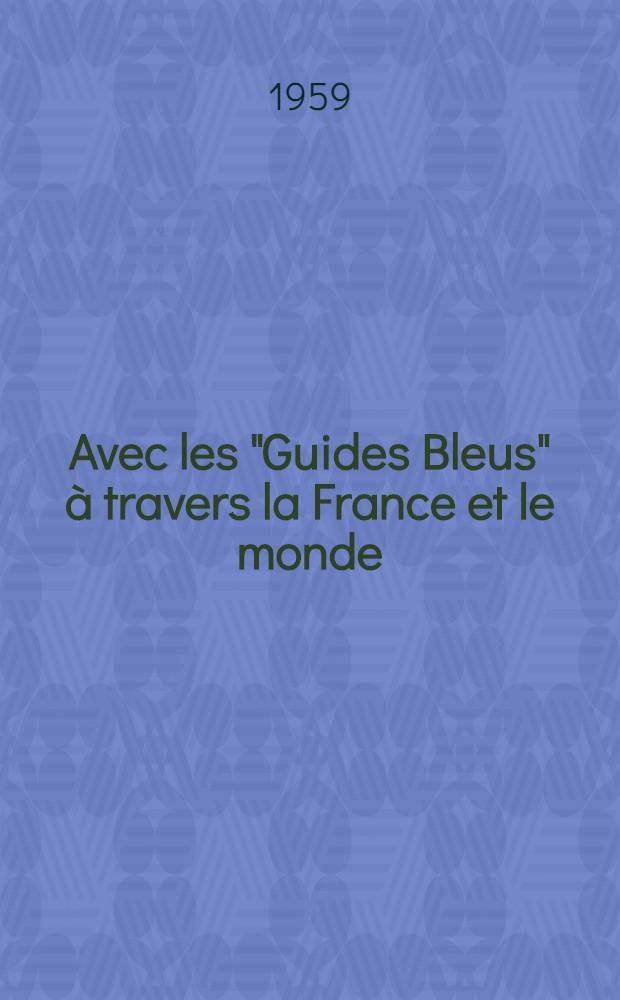 Avec les "Guides Bleus" à travers la France et le monde : (Bibliothèque des voyages)