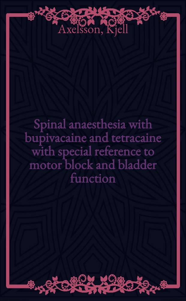 Spinal anaesthesia with bupivacaine and tetracaine with special reference to motor block and bladder function : Akad. avh