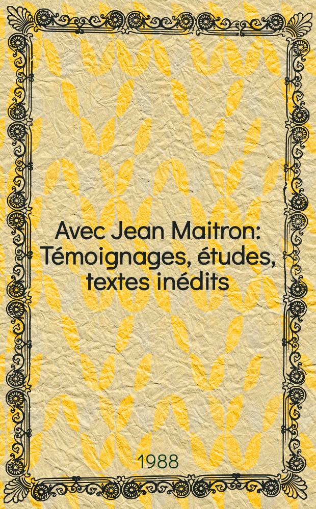 Avec Jean Maitron : Témoignages, études, textes inédits