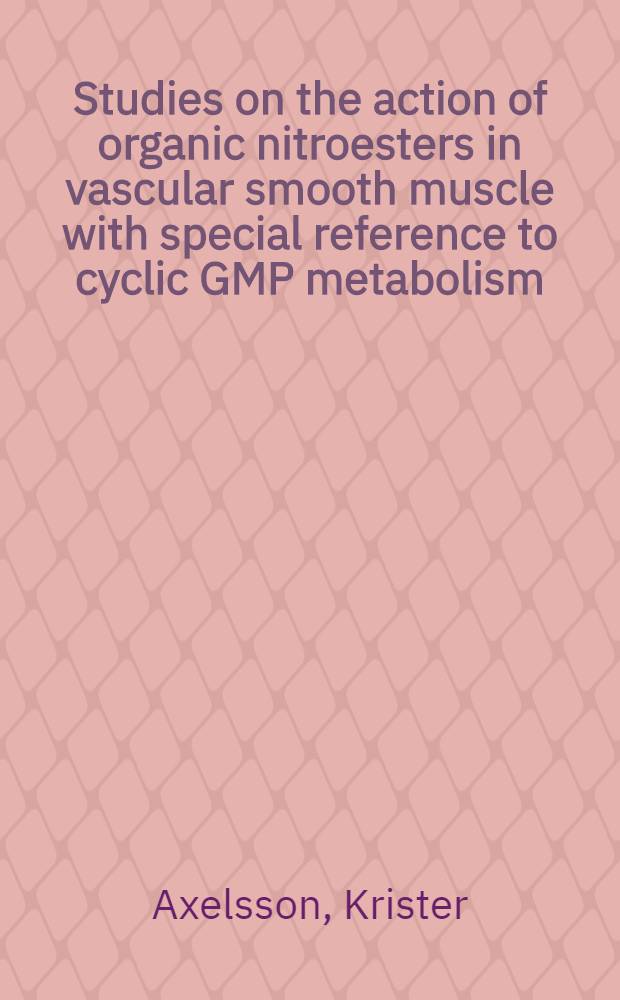 Studies on the action of organic nitroesters in vascular smooth muscle with special reference to cyclic GMP metabolism : Akad. avh