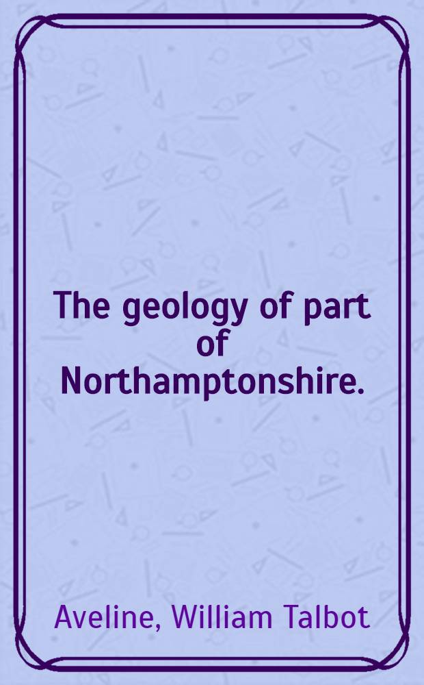 The geology of part of Northamptonshire. (Description of Quarter sheet No. 53 S. E.). Lists of fossils