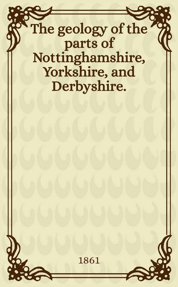The geology of the parts of Nottinghamshire, Yorkshire, and Derbyshire. (Quarter-sheet № 82. N. E.)