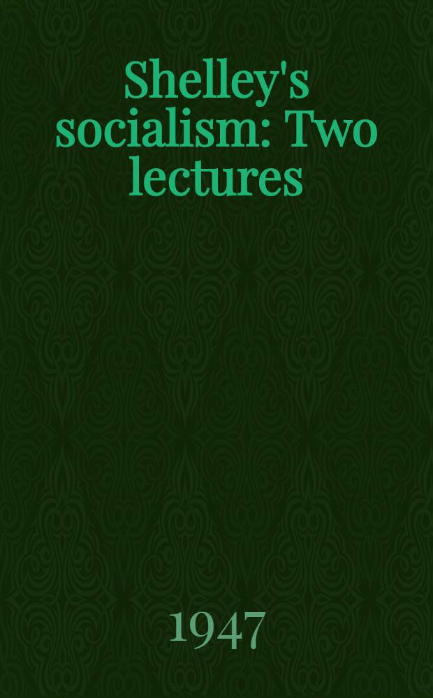 Shelley's socialism : Two lectures