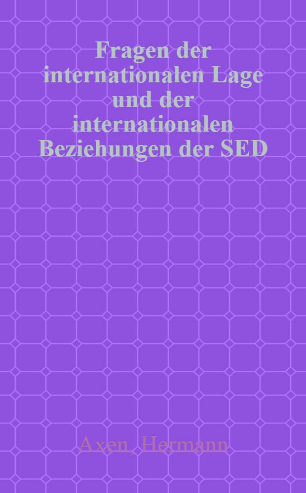 Fragen der internationalen Lage und der internationalen Beziehungen der SED : Vortrag vor leitenden Kadern am 8. Apr. 1974