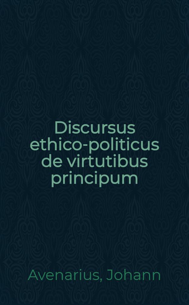 Discursus ethico-politicus de virtutibus principum