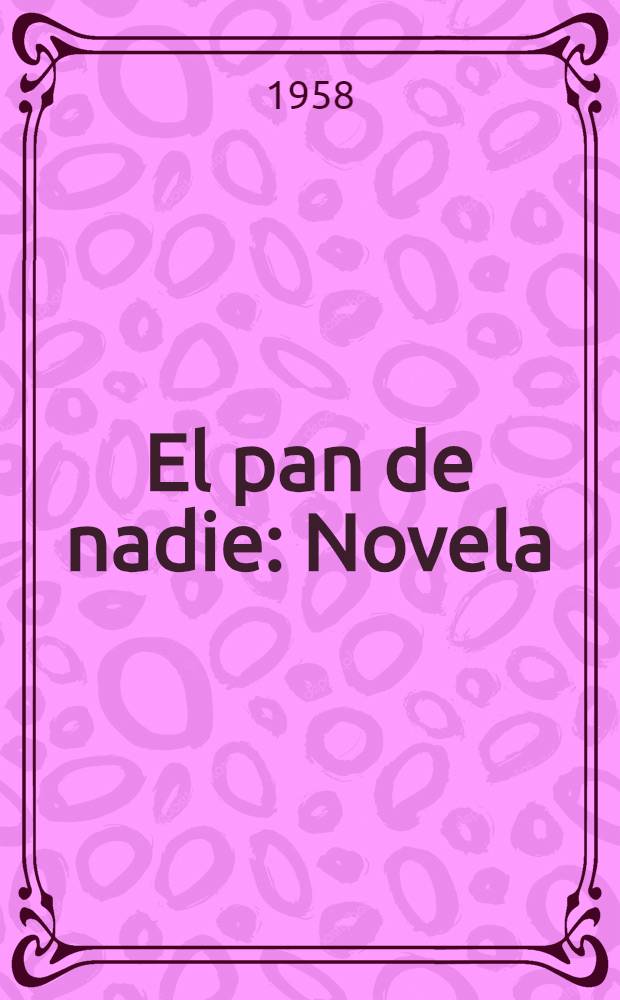 El pan de nadie : Novela