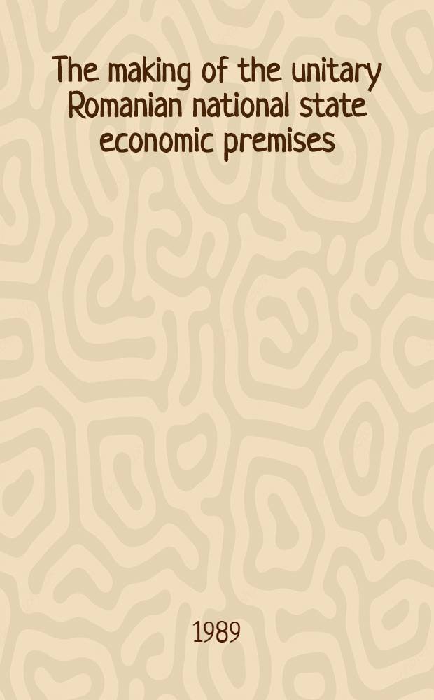 The making of the unitary Romanian national state economic premises