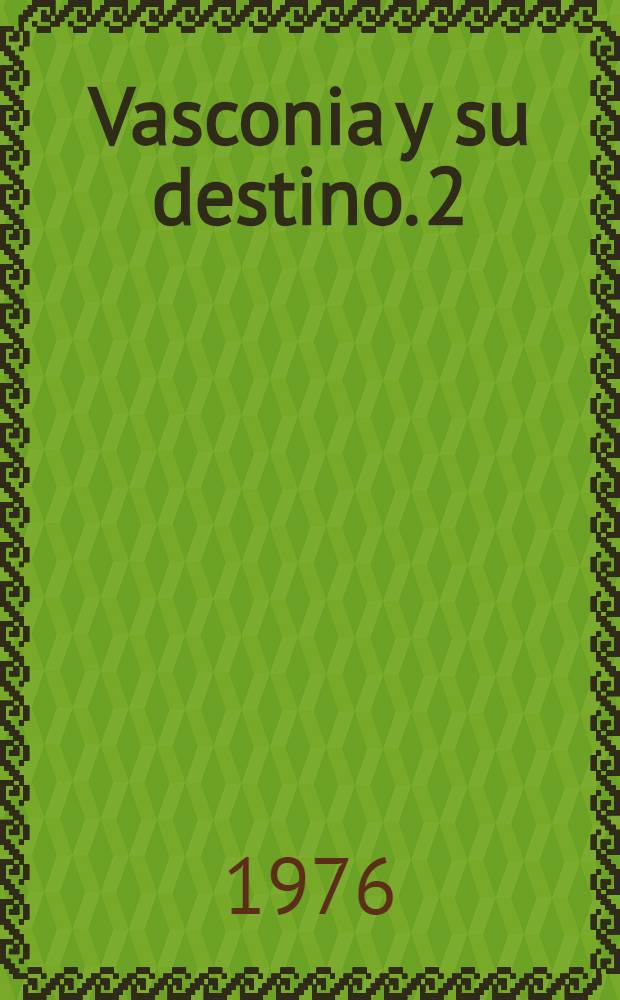 Vasconia y su destino. 2 : Los vascos ayer y hoy