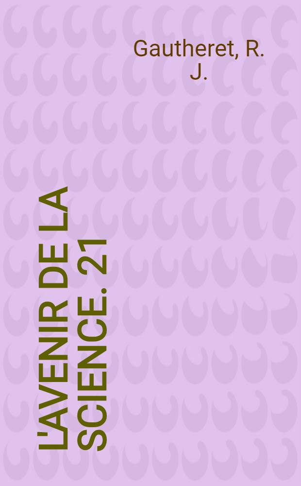 L'Avenir de la science. 21 : La culture des tissus