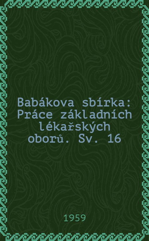 Babákova sbírka : Práce základních lékařských oborů. Sv. 16 : Studie o srovnávací fysiologii metabolismu