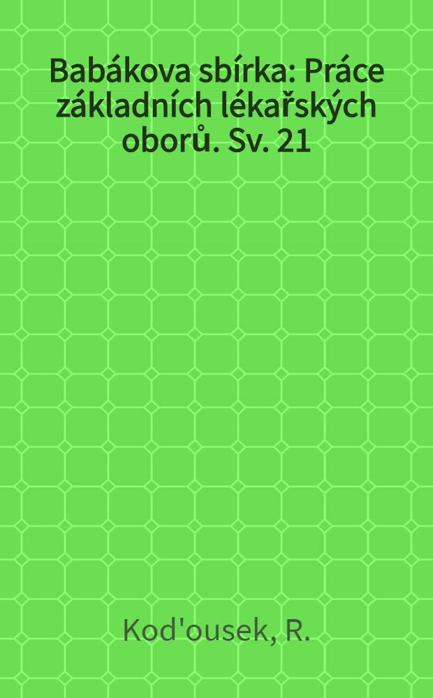 Bab&aacute;kova sb&iacute;rka : Pr&aacute;ce z&aacute;kladn&iacute;ch l&eacute;kařsk&yacute;ch oborů. Sv. 21 : Histologie a histochemie lidsk&eacute; hypofysy