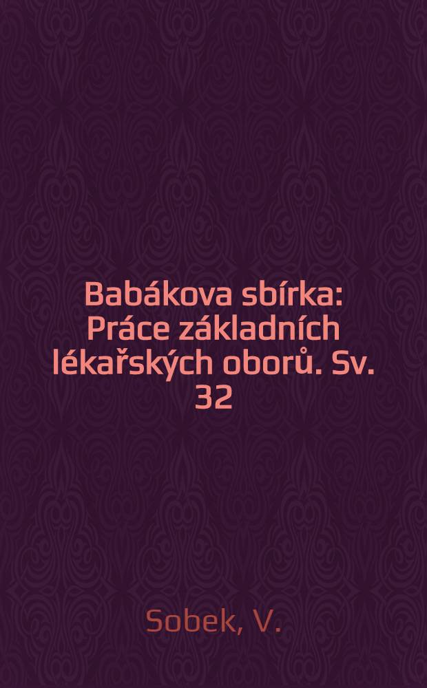 Bab&aacute;kova sb&iacute;rka : Pr&aacute;ce z&aacute;kladn&iacute;ch l&eacute;kařsk&yacute;ch oborů. Sv. 32 : Chlortetracyklin a makroorganismus