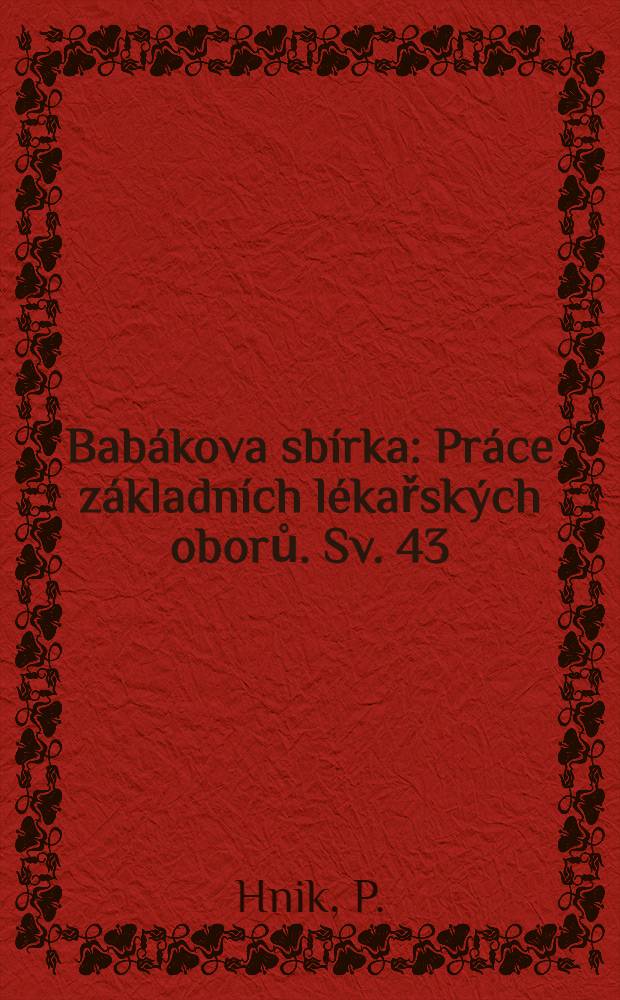 Bab&aacute;kova sb&iacute;rka : Pr&aacute;ce z&aacute;kladn&iacute;ch l&eacute;kařsk&yacute;ch oborů. [Sv.] 43 : Svalov&eacute; atrofie
