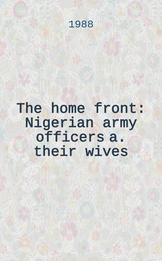 The home front : Nigerian army officers a. their wives