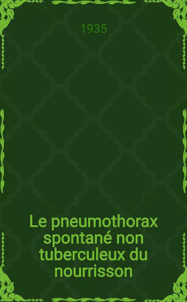 Le pneumothorax spontané non tuberculeux du nourrisson : Thèse présentée à l'Univ. de Genève pour l'obtention du grade de docteur en méd