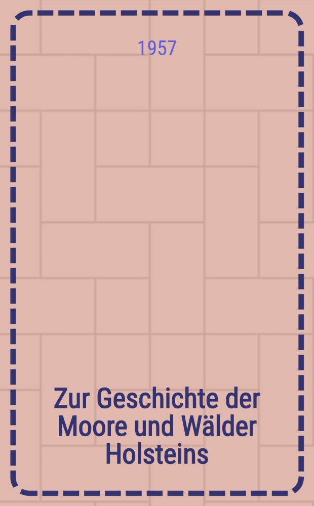 Zur Geschichte der Moore und Wälder Holsteins : Ein Beitrag zur Frage der Rekurrenzflächen
