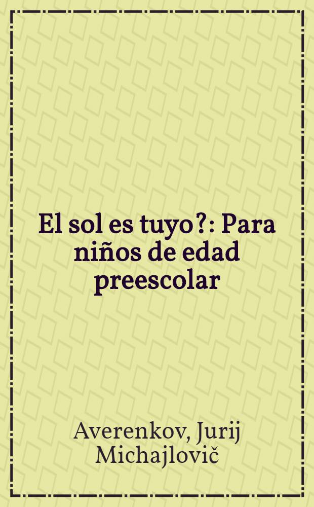 ¿El sol es tuyo? : Para niños de edad preescolar