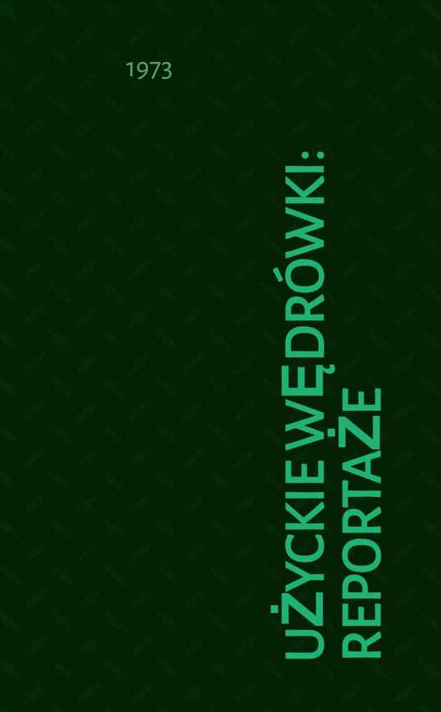 Łużyckie wędrówki : Reportaże