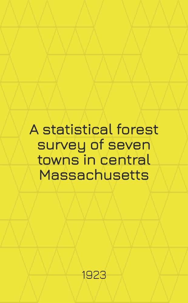 A statistical forest survey of seven towns in central Massachusetts