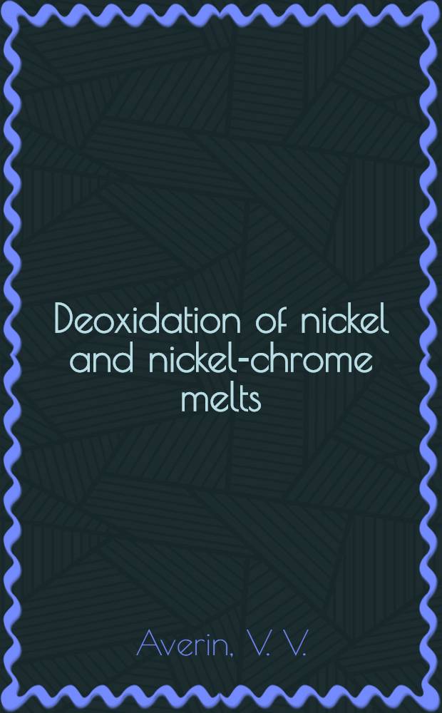 Deoxidation of nickel and nickel-chrome melts