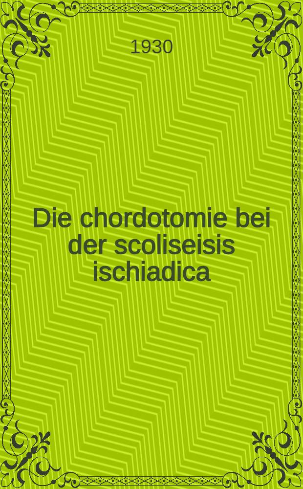 ... Die chordotomie bei der scoliseisis ischiadica