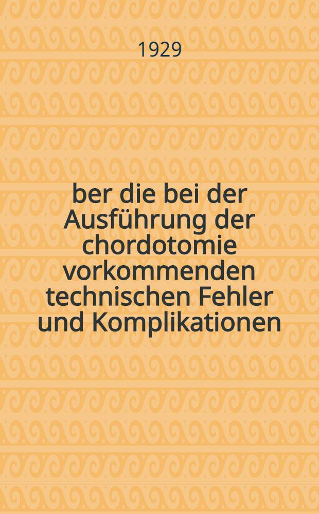 Über die bei der Ausführung der chordotomie vorkommenden technischen Fehler und Komplikationen