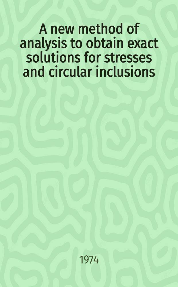 A new method of analysis to obtain exact solutions for stresses and circular inclusions