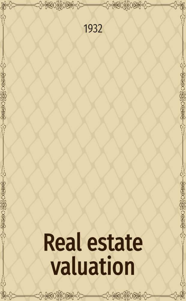 Real estate valuation : A statement of the appraisal problem and discussion of the principles involved in the development of valuation methods