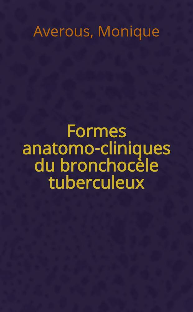 Formes anatomo-cliniques du bronchocèle tuberculeux : Thèse ..