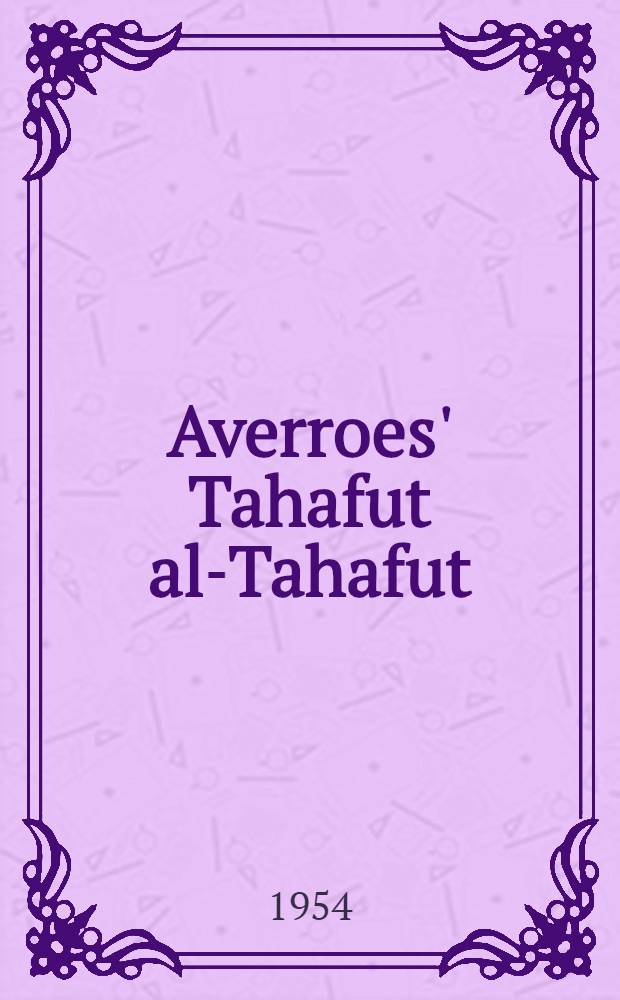 Averroes' Tahafut al-Tahafut (The Incoherence of the incoherence) : Vol. 1-2