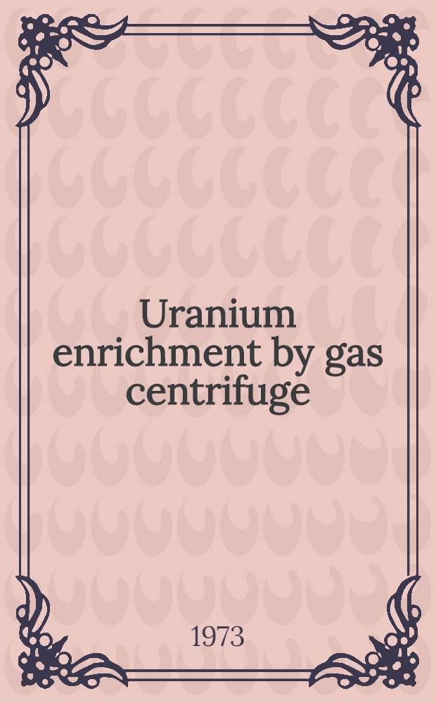 Uranium enrichment by gas centrifuge