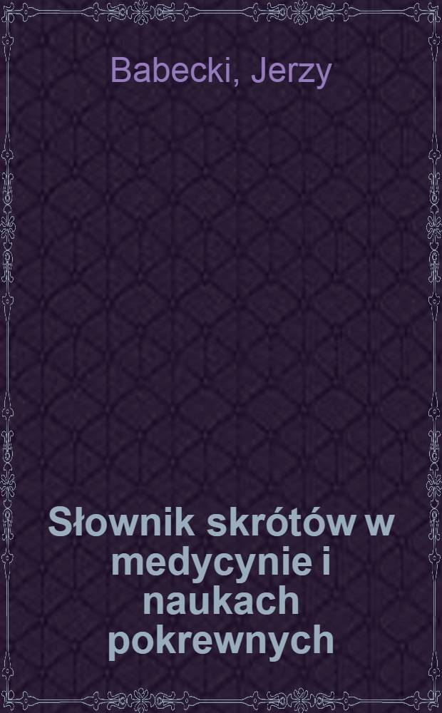 Słownik skrótów w medycynie i naukach pokrewnych