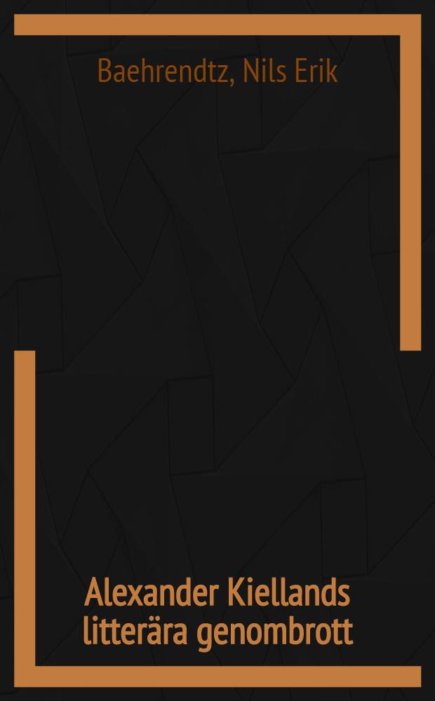 Alexander Kiellands litterära genombrott : Akad. avhandling som ... vid Stockholms högskola för vinnande af filos. doktorsgrad till offentlig granskning framställes
