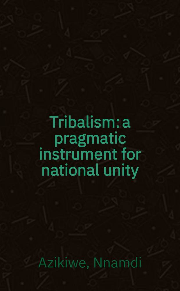 Tribalism: a pragmatic instrument for national unity