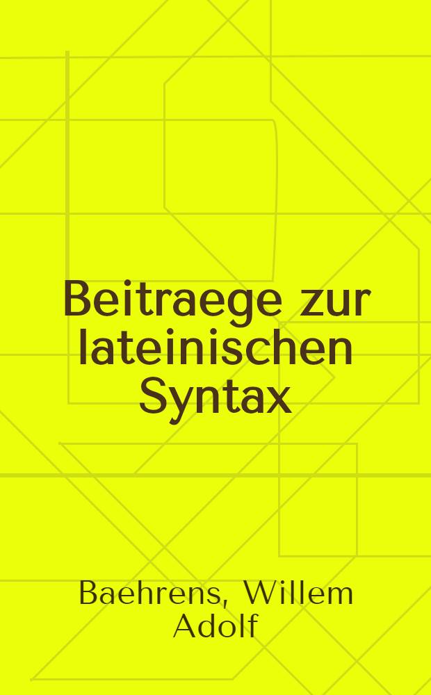 Beitraege zur lateinischen Syntax