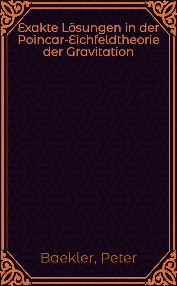 Exakte L&ouml;sungen in der Poincar&eacute;- Eichfeldtheorie der Gravitation : Inaug.-Diss