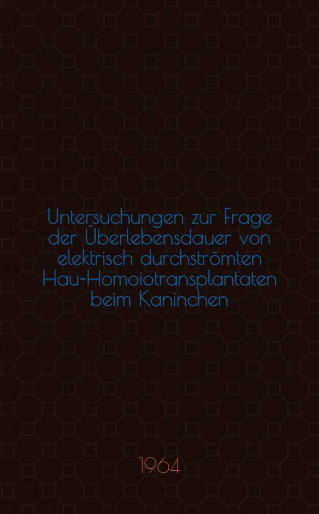 Untersuchungen zur Frage der Überlebensdauer von elektrisch durchströmten Haut- Homoiotransplantaten beim Kaninchen : Inaug.-Diss. ... der ... Med. Fakultät der ... Univ. zu Erlangen-Nürnberg