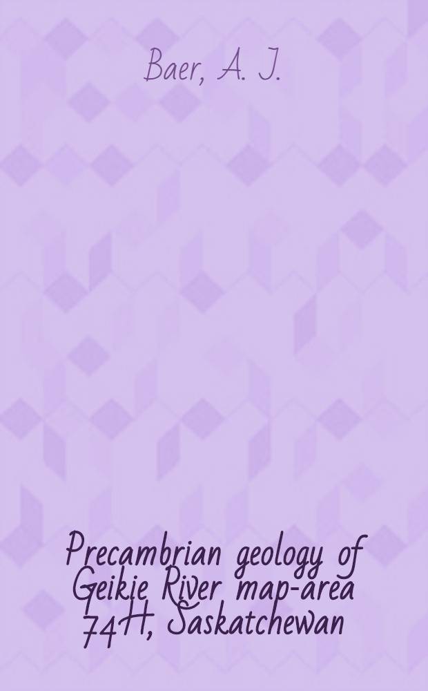 Precambrian geology of Geikie River map-area 74 H, Saskatchewan