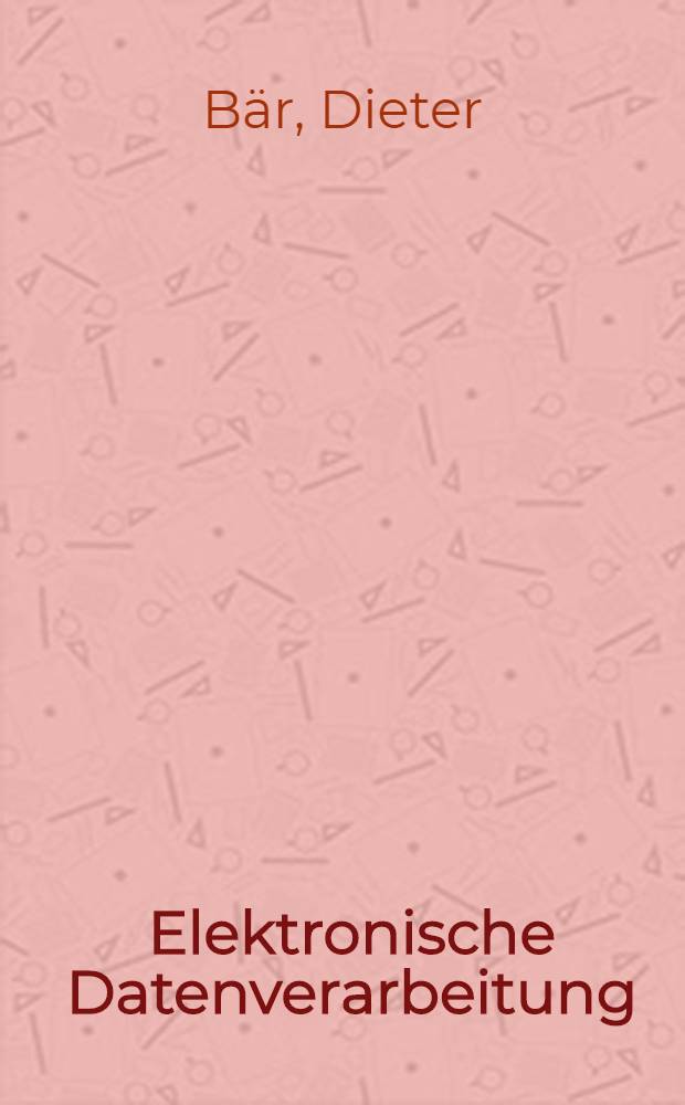 Elektronische Datenverarbeitung : Praxis der COBOL-Programmierung