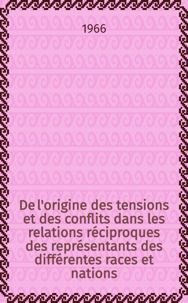 De l'origine des tensions et des conflits dans les relations réciproques des représentants des différentes races et nations : Rapport au VI Congrès sociologique international
