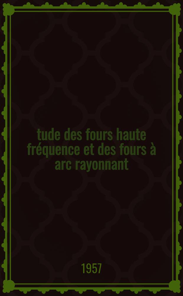 Étude des fours haute fréquence et des fours à arc rayonnant : (Généralités)