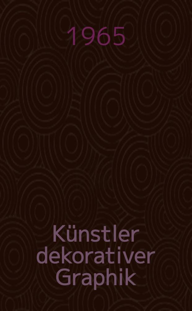 Künstler dekorativer Graphik : Ein Verzeichnis ihrer bedeutenden Zeichner, Stecher, Drucker und Verleger