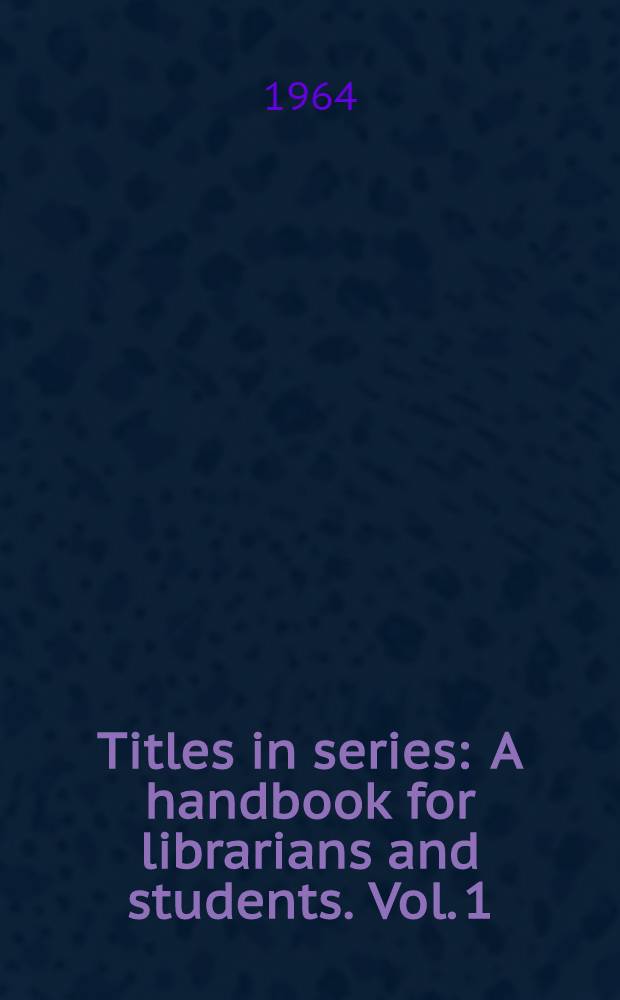 Titles in series : A handbook for librarians and students. Vol. 1
