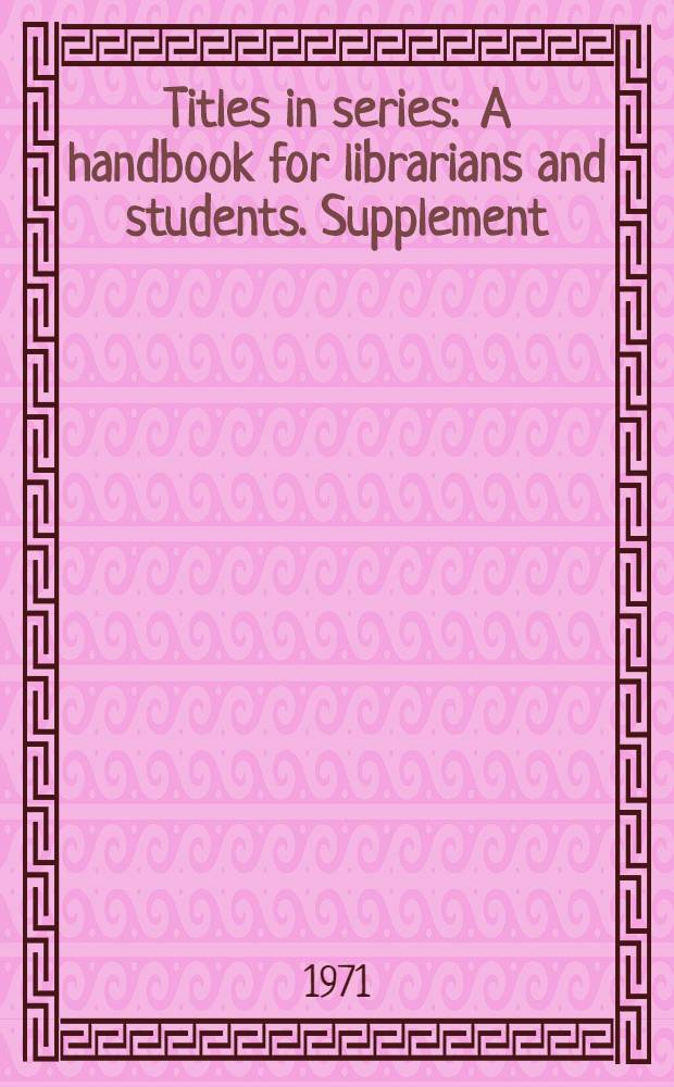 Titles in series : A handbook for librarians and students. Supplement